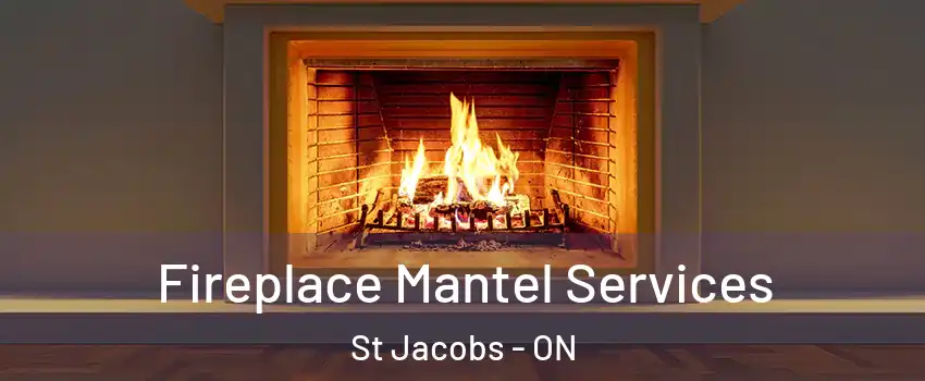 Fireplace Mantel Services St Jacobs - ON