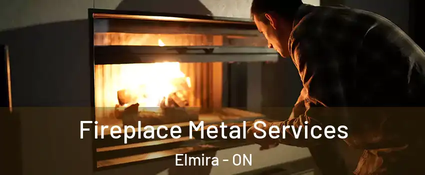 Fireplace Metal Services Elmira - ON