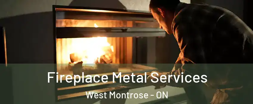 Fireplace Metal Services West Montrose - ON