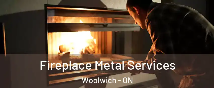 Fireplace Metal Services Woolwich - ON