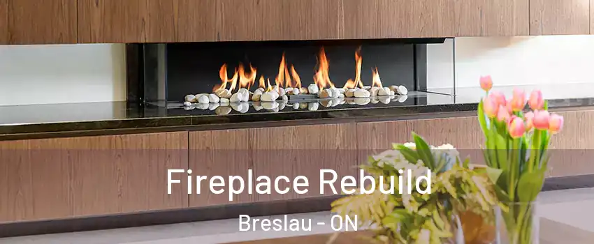 Fireplace Rebuild Breslau - ON