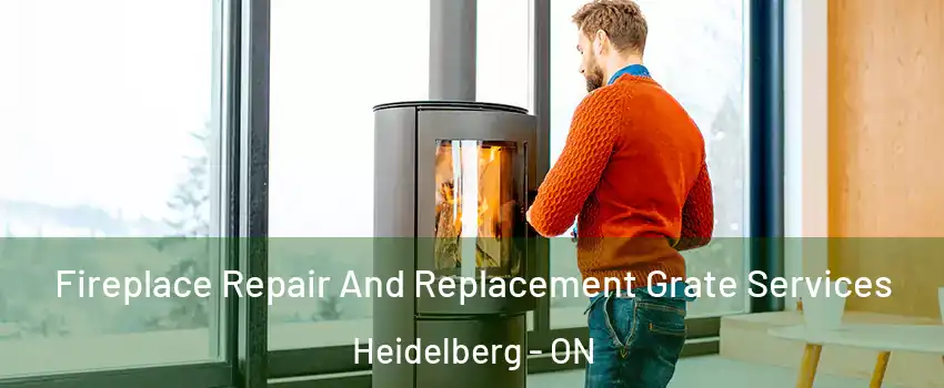 Fireplace Repair And Replacement Grate Services Heidelberg - ON