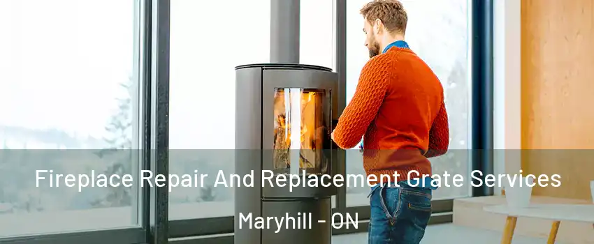 Fireplace Repair And Replacement Grate Services Maryhill - ON