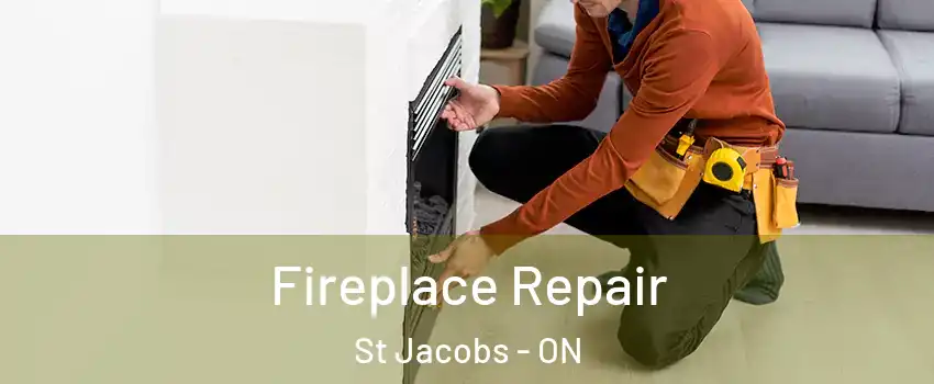 Fireplace Repair St Jacobs - ON