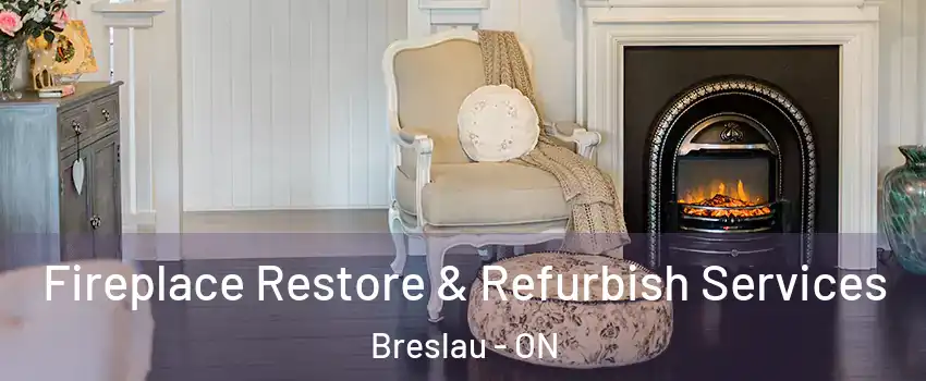 Fireplace Restore & Refurbish Services Breslau - ON