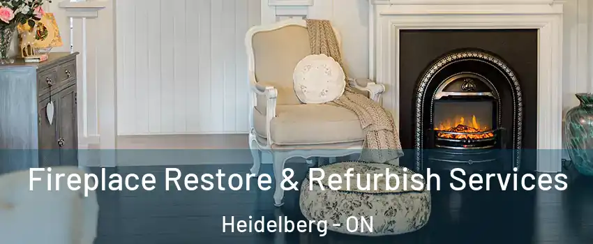 Fireplace Restore & Refurbish Services Heidelberg - ON