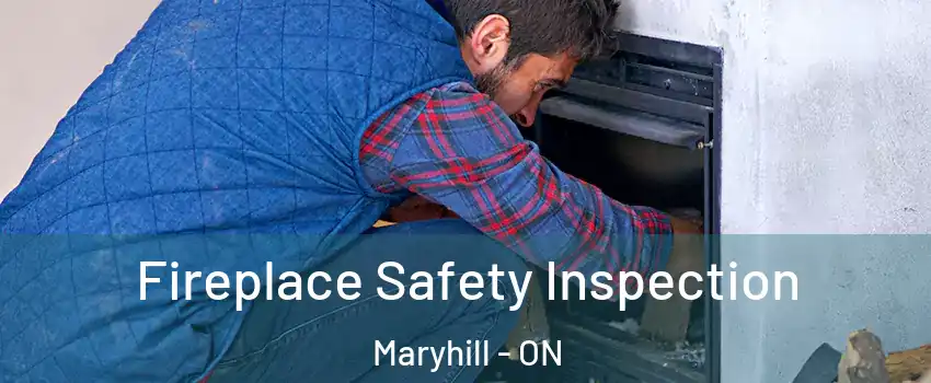 Fireplace Safety Inspection Maryhill - ON
