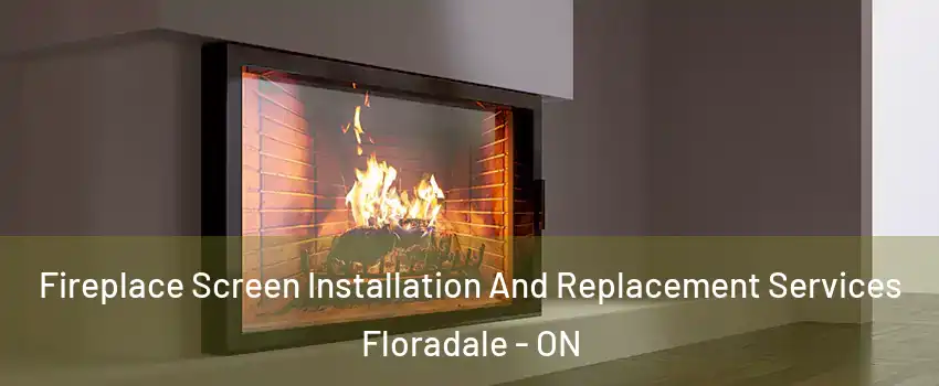 Fireplace Screen Installation And Replacement Services Floradale - ON