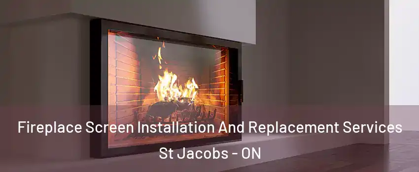 Fireplace Screen Installation And Replacement Services St Jacobs - ON
