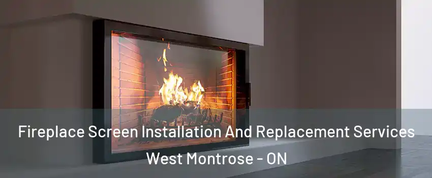 Fireplace Screen Installation And Replacement Services West Montrose - ON