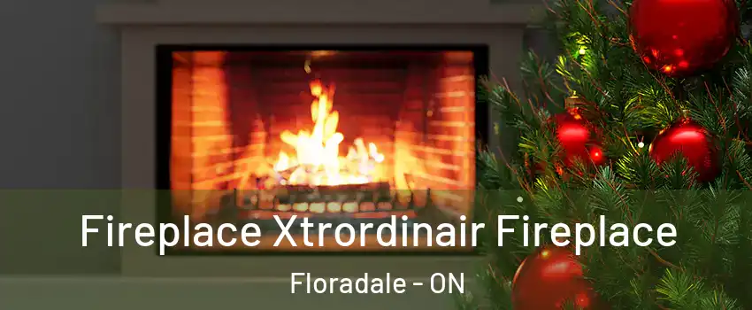 Fireplace Xtrordinair Fireplace Floradale - ON
