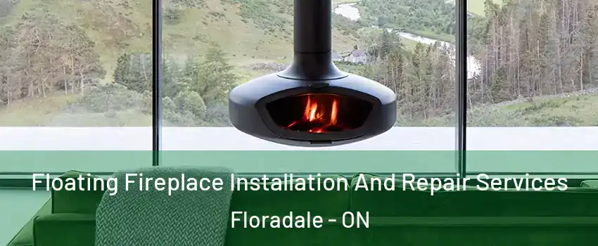 Floating Fireplace Installation And Repair Services Floradale - ON