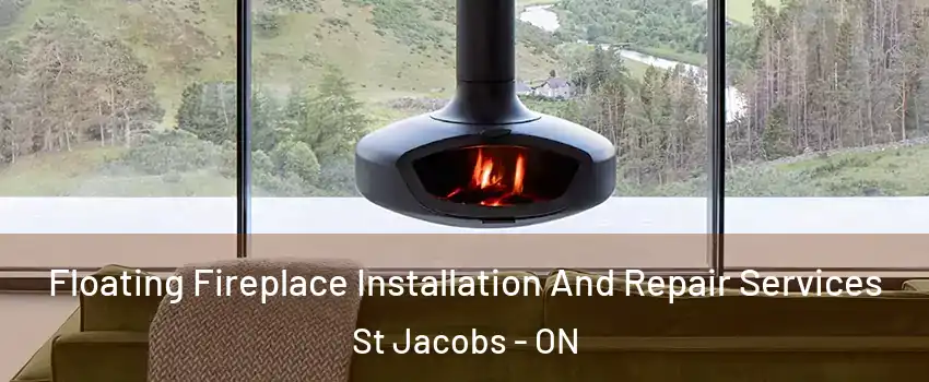  Floating Fireplace Installation And Repair Services St Jacobs - ON