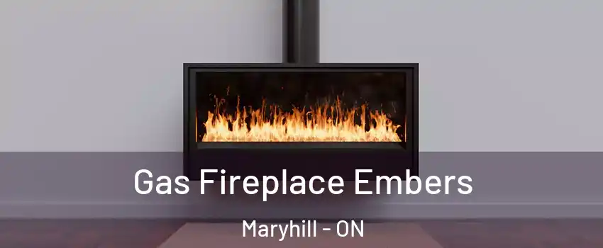 Gas Fireplace Embers Maryhill - ON
