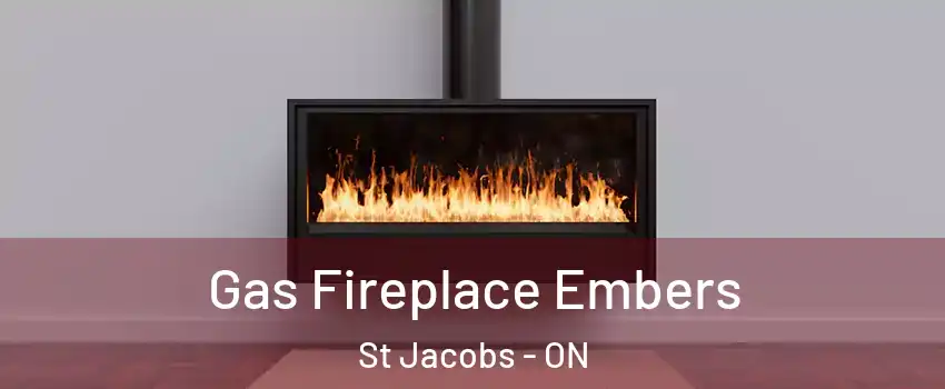 Gas Fireplace Embers St Jacobs - ON
