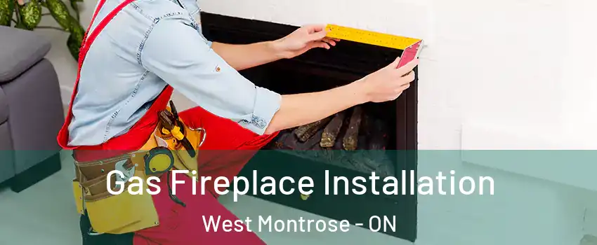  Gas Fireplace Installation West Montrose - ON