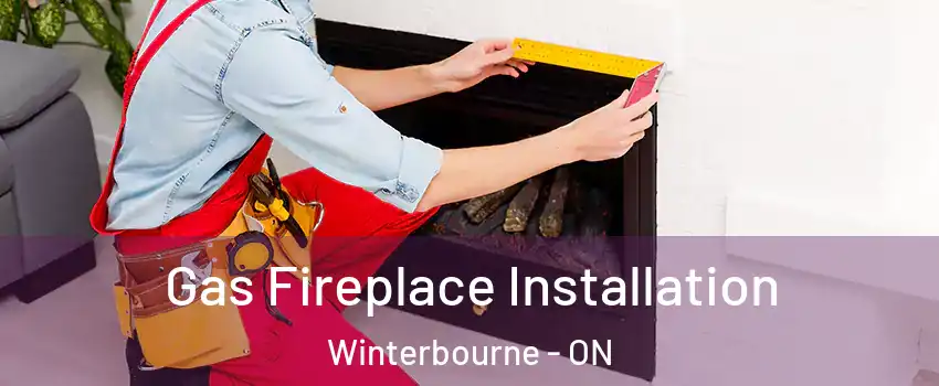 Gas Fireplace Installation Winterbourne - ON