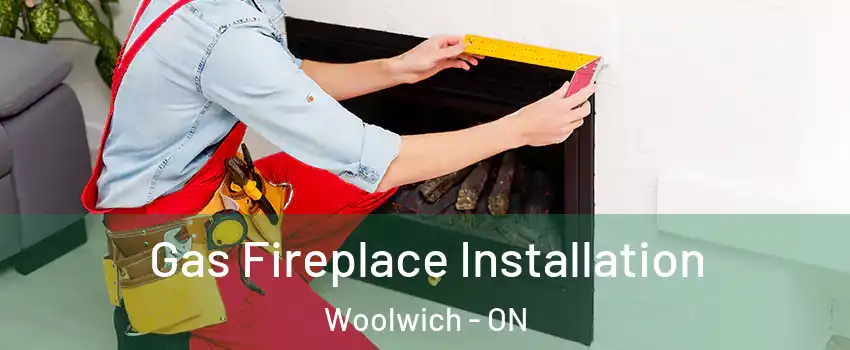 Gas Fireplace Installation Woolwich - ON