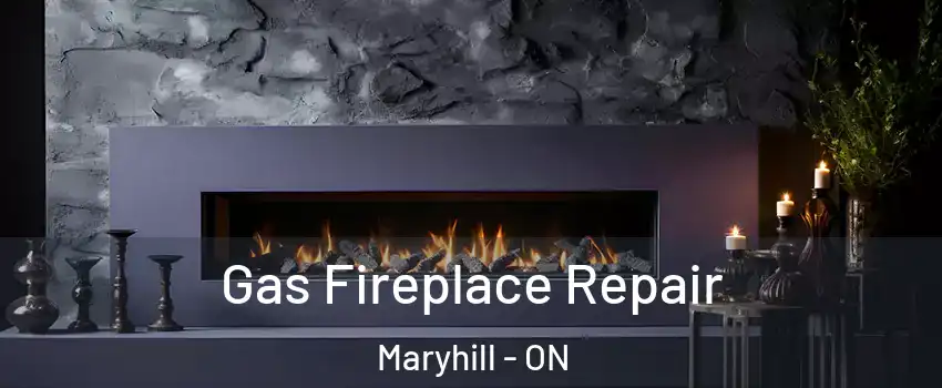 Gas Fireplace Repair Maryhill - ON