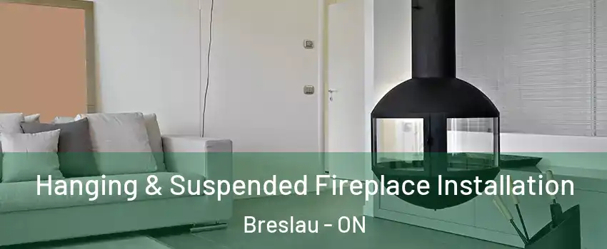 Hanging & Suspended Fireplace Installation Breslau - ON