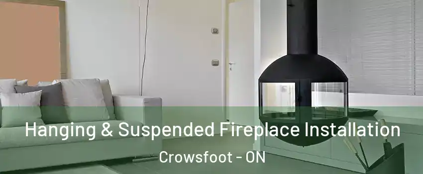 Hanging & Suspended Fireplace Installation Crowsfoot - ON