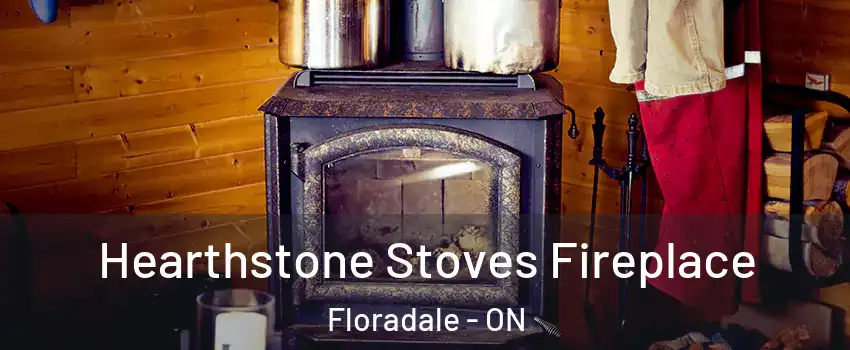 Hearthstone Stoves Fireplace Floradale - ON