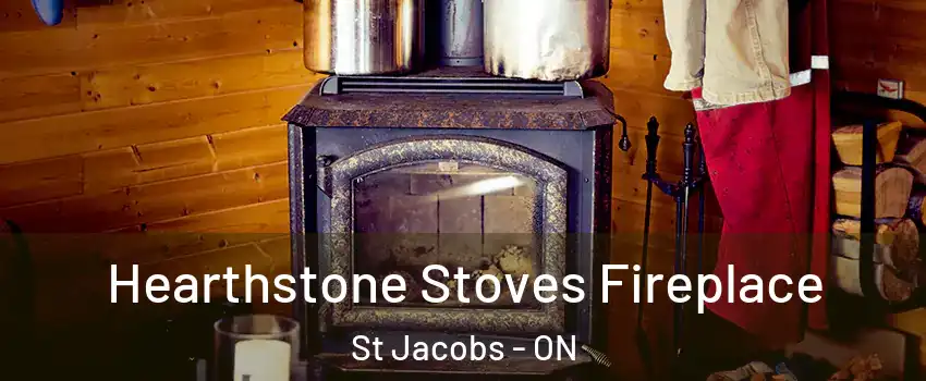 Hearthstone Stoves Fireplace St Jacobs - ON