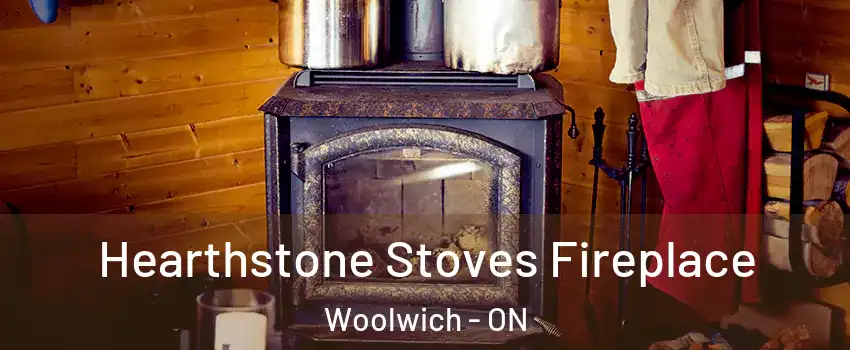 Hearthstone Stoves Fireplace Woolwich - ON