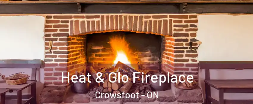 Heat & Glo Fireplace Crowsfoot - ON