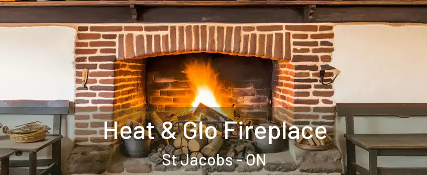 Heat & Glo Fireplace St Jacobs - ON