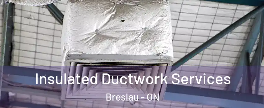 Insulated Ductwork Services Breslau - ON