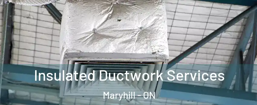 Insulated Ductwork Services Maryhill - ON