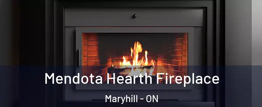 Mendota Hearth Fireplace Maryhill - ON