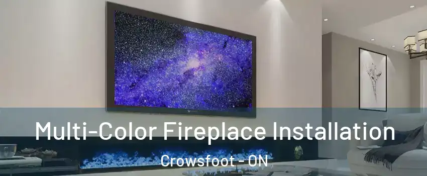 Multi-Color Fireplace Installation Crowsfoot - ON