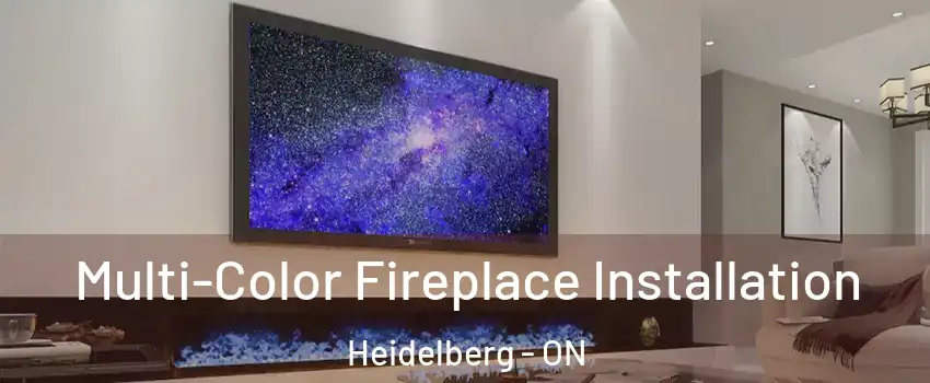 Multi-Color Fireplace Installation Heidelberg - ON