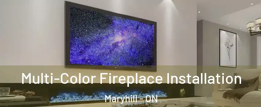 Multi-Color Fireplace Installation Maryhill - ON