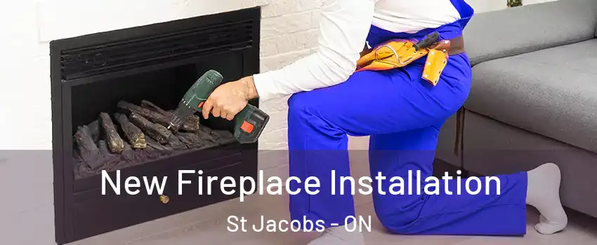 New Fireplace Installation St Jacobs - ON