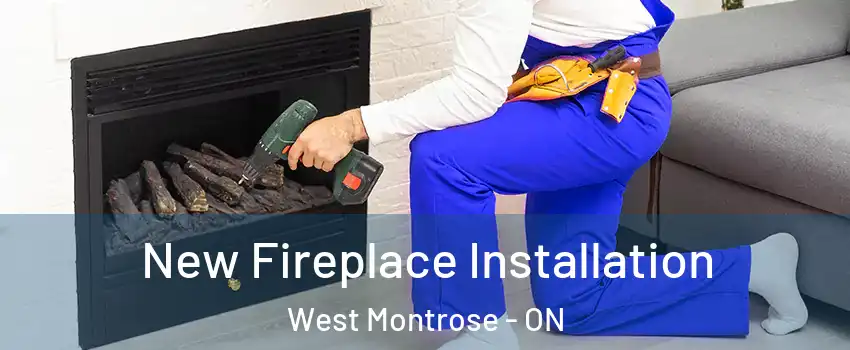  New Fireplace Installation West Montrose - ON