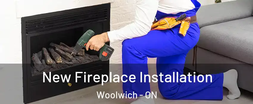 New Fireplace Installation Woolwich - ON