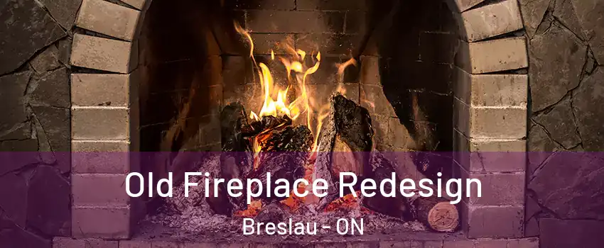 Old Fireplace Redesign Breslau - ON