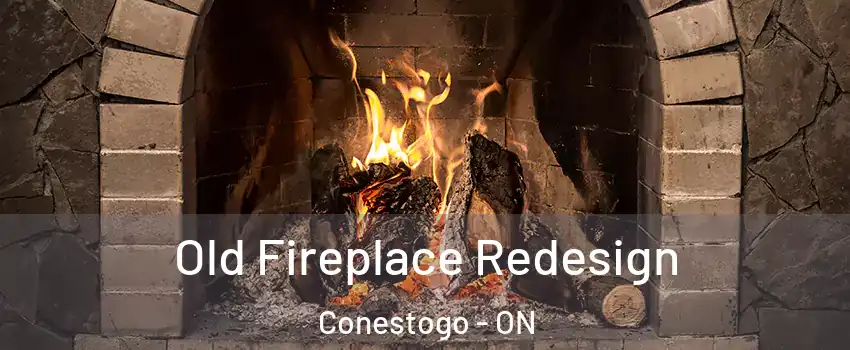 Old Fireplace Redesign Conestogo - ON