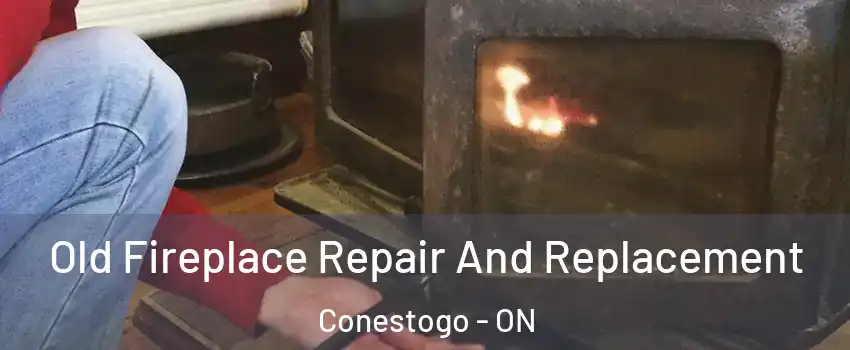 Old Fireplace Repair And Replacement Conestogo - ON