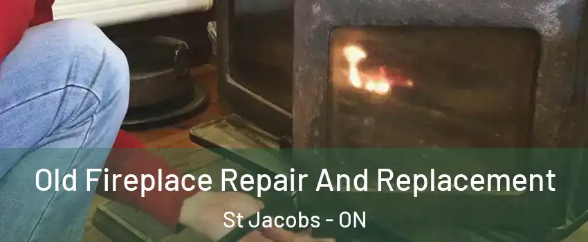  Old Fireplace Repair And Replacement St Jacobs - ON