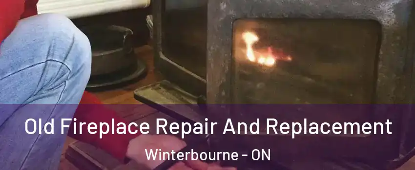 Old Fireplace Repair And Replacement Winterbourne - ON