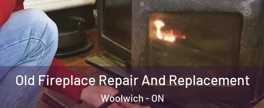 Old Fireplace Repair And Replacement Woolwich - ON