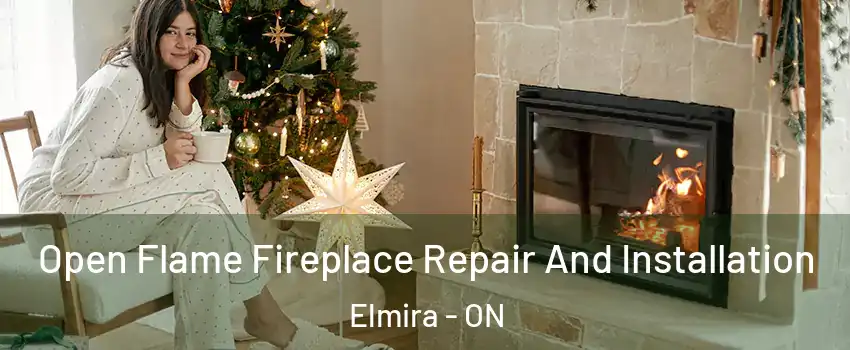 Open Flame Fireplace Repair And Installation Elmira - ON