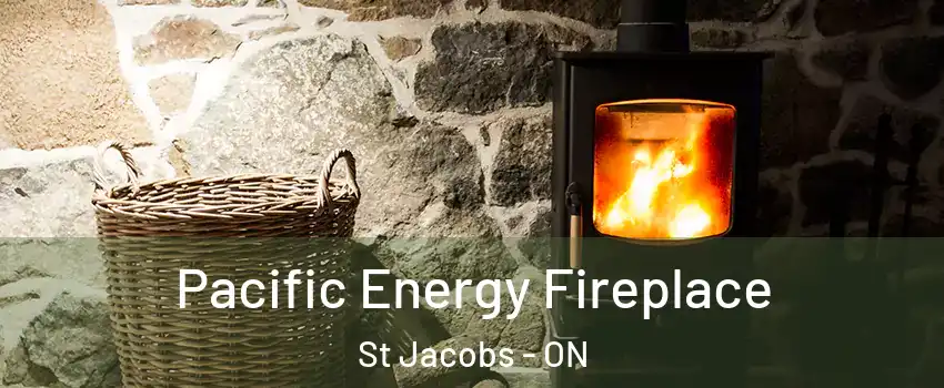 Pacific Energy Fireplace St Jacobs - ON
