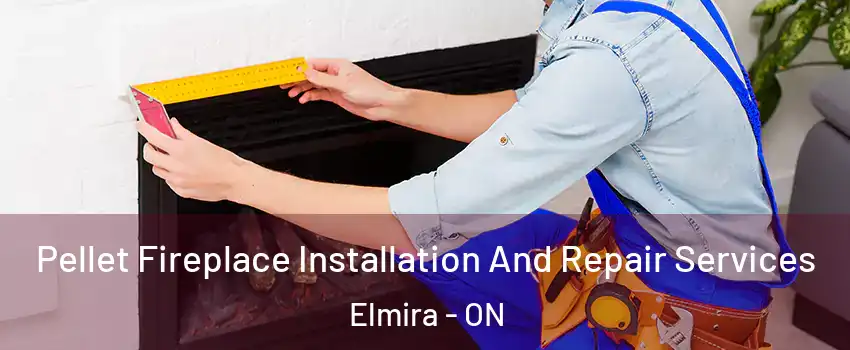 Pellet Fireplace Installation And Repair Services Elmira - ON