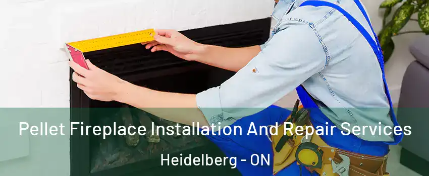 Pellet Fireplace Installation And Repair Services Heidelberg - ON