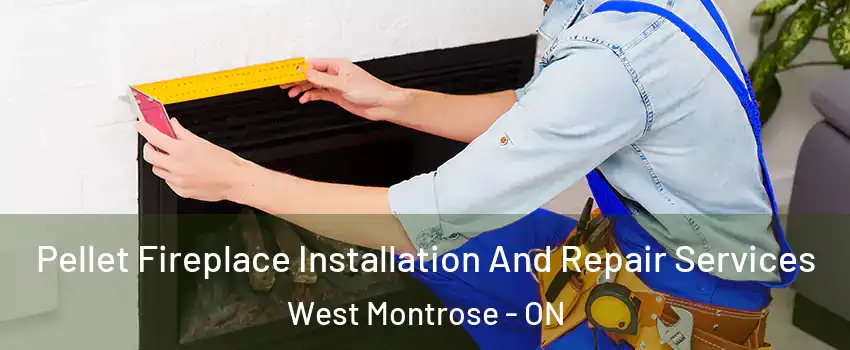 Pellet Fireplace Installation And Repair Services West Montrose - ON